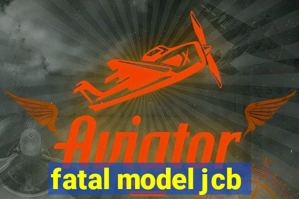 fatal model jcb